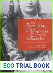 The Concubine, the Princess, and the Teacher Voices from the Ottoman Harem