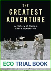 The Greatest Adventure A History of Human Space Exploration