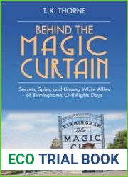 Behind the Magic Curtain Secrets, Spies, and Unsung White Allies of Birmingham|s Civil Rights Days