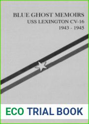 Blue Ghost Memoirs USS Lexington CV-16, 1943-1945