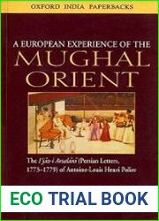 A European Experience of the Mughal Orient The Ijaz-i-Arsalani (Persian Letters 1773-1779) of Antoine-Louis Henri Polier