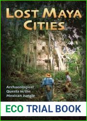 Lost Maya Cities Archaeological Quests in the Mexican Jungle