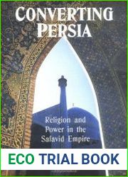 Converting Persia Religion and Power in the Safavid Empire