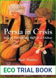 Persia in crisis Safavid decline and the fall of Isfahan