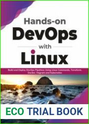 Hands-on DevOps with Linux Build and Deploy DevOps Pipelines Using Linux Commands, Terraform, Docker, Vagrant, and Kubernetes