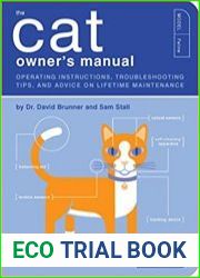 The Cat Owner|s Manual Operating Instructions, Troubleshooting Tips, and Advice on Lifetime Maintenance