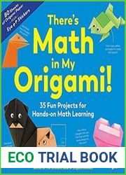 There|s Math in My Origami! 35 Fun Projects for Hands-On Math Learning