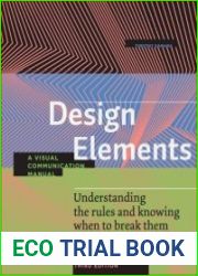 Design Elements, 3rd Edition Understanding the rules and knowing when to break them - A Visual Communication Manual