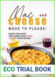 Mac and Cheese Made to Please! Gooey Delights for Cheese and Pasta Lovers Everywhere!