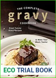 The Complete Gravy Cookbook Great Yummy Gravy Recipes to Make Your Meals Tastier