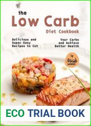 The Low Carb Diet Cookbook Delicious and Super Easy Recipes to Cut Your Carbs and Achieve Better Health