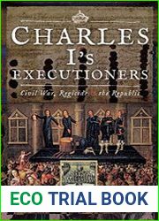Charles I|s Executioners Civil War, Regicide and the Republic