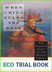 When China Ruled the Seas The Treasure Fleet of the Dragon Throne, 1405-1433
