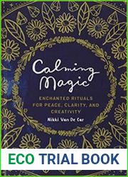 Calming Magic Enchanted Rituals for Peace, Clarity, and Creativity