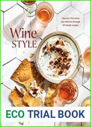 Wine Style Discover the Wines You Will Love Through 50 Simple Recipes