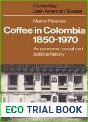 Coffee in Colombia, 1850-1970 An Economic, Social and Political History
