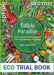 Edible Paradise How to Grow Herbs, Flowers, Vegetables and Fruit in Any Space