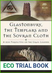 Glastonbury, the Templars and the Sovran Cloth A New Perspective on the Grail Legends