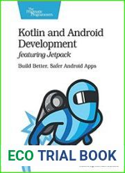 Kotlin and Android Development featuring Jetpack Build Better, Safer Android Apps
