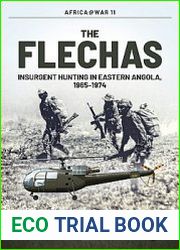 The Flechas Insurgent Hunting in Eastern Angola, 1965-1974 (Africa War Series №11)