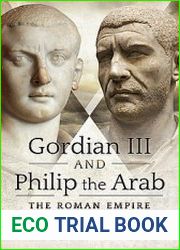 Gordian III and Philip the Arab The Roman Empire at a Crossroads