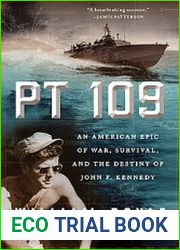 PT 109 An American Epic of War, Survival, and the Destiny of John F. Kennedy