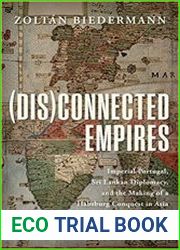 (Dis)connected Empires Imperial Portugal, Sri Lankan Diplomacy, and the Making of a Habsburg Conquest in Asia
