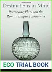 Destinations in Mind Portraying Places on the Roman Empire|s Souvenirs