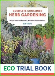 Complete Container Herb Gardening Design and Grow Beautiful, Bountiful Herb-Filled Pots
