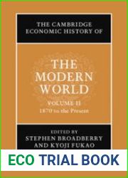 The Cambridge Economic History of the Modern World, Vol. 1 1700 to 1870, Vol. 2 1870 to the Present