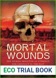 Mortal Wounds The Human Skeleton as Evidence for Conflict in the Past