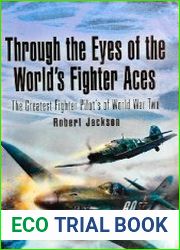 Through the Eyes of the World’s Fighter Aces The Greatest Fighter Pilots of World War Two