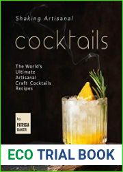 Shaking Artisanal Cocktails The World|s Ultimate Artisanal Craft Cocktails Recipes