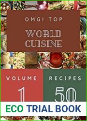 OMG! Top 50 World Cuisine Recipes Volume 1 Save Your Cooking Moments with World Cuisine Cookbook