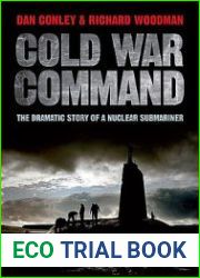 Cold War Command The Dramatic Story of a Nuclear Submariner