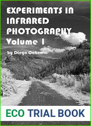 Experiments In Infrared Photography Volume 1