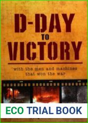 D-Day to Victory With the Men and Machines That Won the War (Osprey General Military)