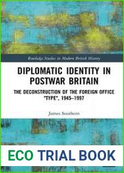 Diplomatic Identity in Postwar Britain The Deconstruction of the Foreign Office "Type", 1945–1997