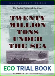 Twenty Million Tons Under the Sea The Daring Capture of the U-505