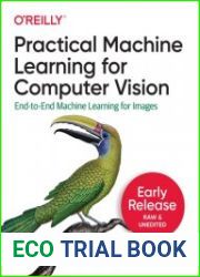 Practical Machine Learning for Computer Vision (Early Release)