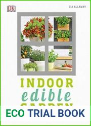 Indoor Edible Garden Creative Ways to Grow Herbs, Fruits, and Vegetables in Your Home