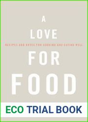 A Love for Food Recipes and Notes for Cooking and Eating Well