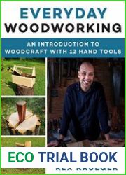 Everyday Woodworking A Beginner|s Guide to Woodcraft With 12 Hand Tools
