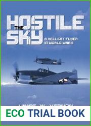 The Hostile Sky A Hellcat Flyer in World War II