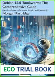 Debian 12.5 Bookworm The Comprehensive Guide From Installation to Advanced Security and Productivity