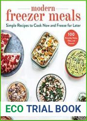 Modern Freezer Meals Simple Recipes to Cook Now and Freeze for Later