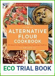 The Alternative Flour Cookbook 100+ Almond, Oat, Spelt & Chickpea Flour Vegan Recipes You’ll Love