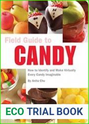 Field Guide to Candy How to Identify and Make Virtually Every Candy Imaginable