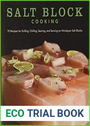Salt Block Cooking 70 Recipes for Grilling, Chilling, Searing, and Serving on Himalayan Salt Blocks