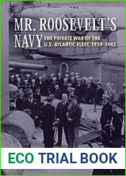 Mr. Roosevelt’s Navy The Private War of the U.S. Atlantic Fleet, 1939-1942